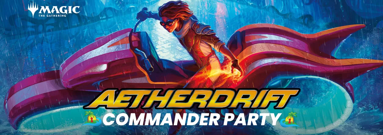 Read more about the article 6:30 FNM Aetherdrift Commander Party